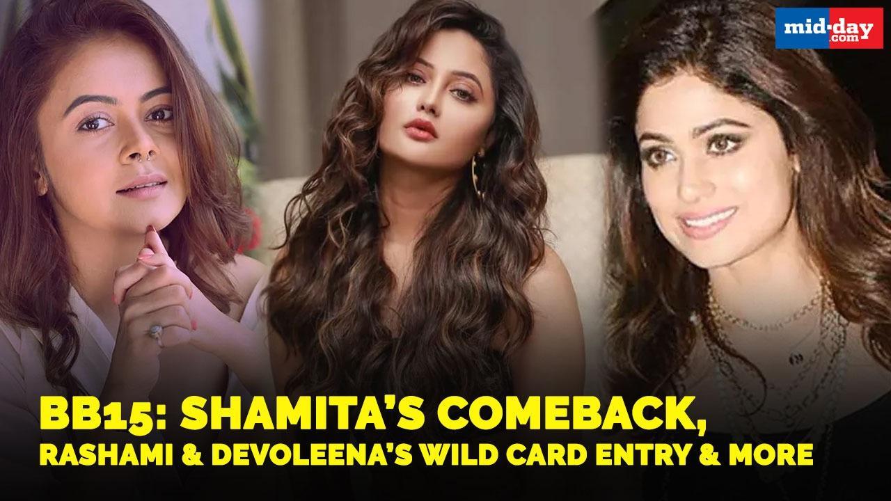 BB15: Shamita’s comeback, Rashami & Devoleena’s wild card entry & more